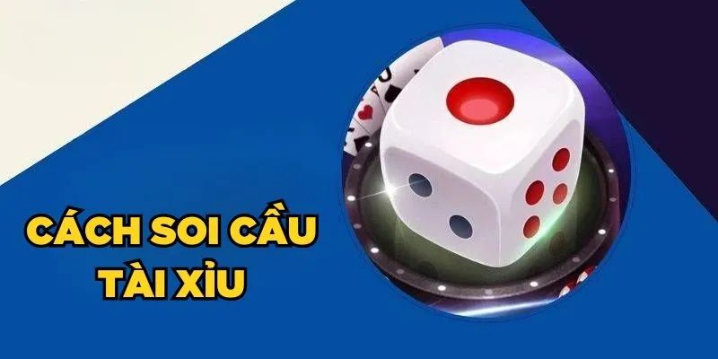 Mẹo soi cầu tài xỉu Mẹo soi cầu tài xỉu phù hợp với từng phiên chơi